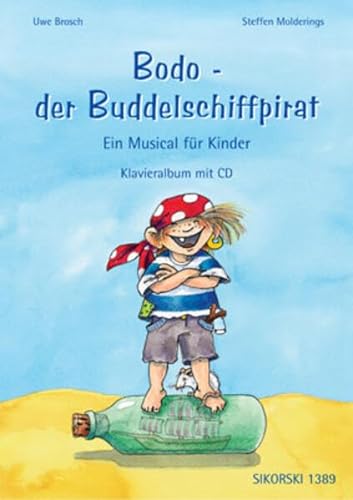 Bodo - der Buddelschiffpirat: Ein Musical für Kinder. Gesang und Klavier.